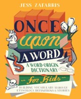 Once Upon a Word: A Word-Origin Dictionary for Kids-Building Vocabulary Through Etymology, Definitions & Stories
