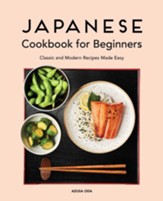 Japanese Cooking for Beginners: Classic and Modern Recipes Made Easy