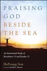 Praising God beside the Sea: An Intertextual Study of Revelation 15 and Exodus 15