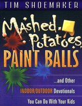 Mashed Potatoes, Paint Balls and Other Indoor/Outdoor Devotionals You Can Do with Your Kids