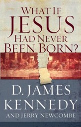 What If Jesus Had Never Been Born? - eBook