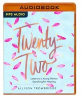 Twenty-Two: Letters to a Young Woman Searching for Meaning - unabridged audio book on MP3-CD
