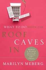 What to Do When the Roof Caves In: Woman-to-Woman Advice for Tackling Life's Trials - eBook