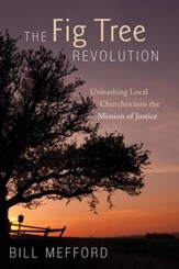 The Fig Tree Revolution: Unleashing Local Churches into the Mission of Justice