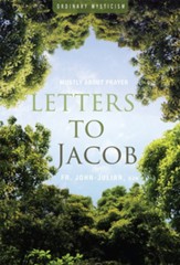 Letters to Jacob: Mostly About Contemplative Prayer