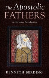 The Apostolic Fathers: A Narrative Introduction