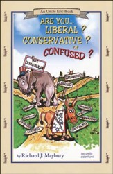 Are You Liberal? Conservative? Or Confused? An Uncle Eric Book, Second Edition