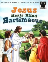 Jesus Heals Blind Bartimaeus - Arch Books