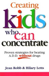 Creating Kids Who Can Concentrate:  Proven Strategies for Beating A.D.D. Without Drugs / Digital original - eBook