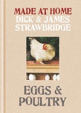 Made At Home: Eggs & Poultry: Grow, Harvest, Preserve, Cook and Make the Most of Your Local Produce / Digital original - eBook