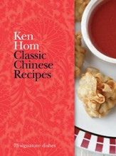 Classic Chinese Recipes: 75 Signature Dishes / Digital original - eBook