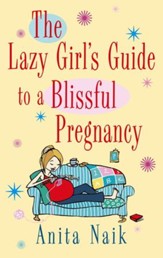 The Lazy Girl's Guide to a Blissful Pregnancy / Digital original - eBook