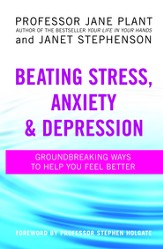 Beating Stress, Anxiety and Depression: Groundbreaking Ways to Help You Feel Better / Digital original - eBook