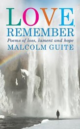 Love, Remember: Poems of loss, lament and hope