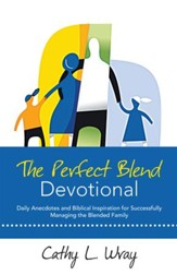 The Perfect Blend Devotional: Daily Anecdotes and Biblical Inspiration for Successfully Managing the Blended Family - eBook