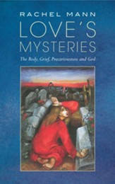 Love's Mysteries: The Body, Grief, Precariousness and God