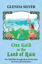 One Gold in the Land of Rain: The Child Who Brought Back the Sun from the Evil Land of Darkness - eBook