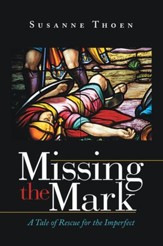 Missing the Mark: A Tale of Rescue for the Imperfect - eBook