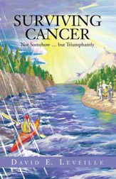 Surviving Cancer: Not Somehow but Triumphantly - eBook