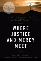 Where Justice and Mercy Meet: Catholic Opposition to the Death Penalty - eBook