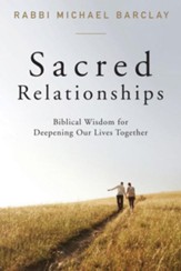 Sacred Relationships: Biblical Wisdom for Deepening Our Lives Together - eBook