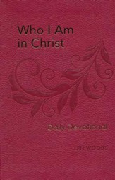 Who I Am in Christ Daily Devotional: 100 Daily Devotions