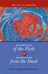 Resurrection of the Flesh or Resurrection from the Dead: Implications for Theology - eBook