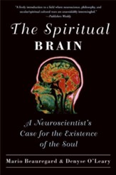 The Spiritual Brain: A Neuroscientist's Case for The Existence of The Soul