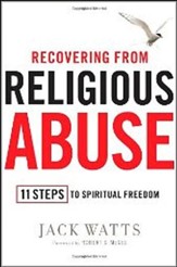 Recovering From Religious Abuse: 11 Steps To Spiritual Freedom