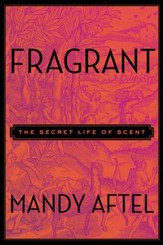 Fragrant: The Secret Life of Scent - eBook