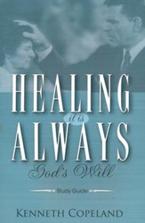 Healing: It Is Always God's Will, Study Guide