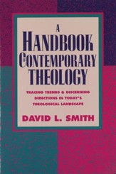 Handbook of Contemporary Theology, A: Tracing Trends and Discerning Directions in Today's Theological Landscape - eBook