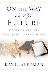 On the Way to the Future: Daniel's Visions and the Believer's Hope - eBook