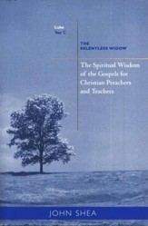 The Spiritual Wisdom of the Gospels for Christian Preachers and Teachers: The Relentless Widow-Year C