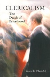 Clericalism: The Death of Priesthood