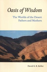 Oasis of Wisdom: The Worlds of the Desert Fathers and Mothers