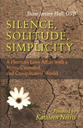 Silence, Solitude, Simplicity: A Hermit's Love Affair a Noisy, Crowded, and Complicated World