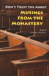 Don't Trust the Abbot: Musings from the Monastery