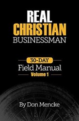 Real Christian Businessman: 30 Day Field Manual - Volume 1