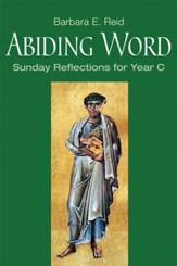 Abiding Word: Sunday Reflections for Year C