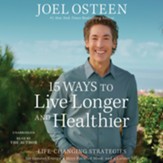 15 Ways to Live Longer and Healthier: Life Changing Strategies for More Energy, Vitality, and Happiness / Unabridged edition