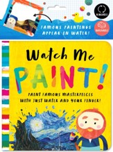 Watch Me Paint: Paint Famous Masterpieces with Just Your Finger!: Color-Changing Fun for Bath Time and Play Time!