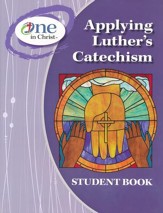 Applying Luther's Catechism Student book, ESV Edition