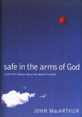 Safe in the Arms of God: Words from Heaven About the Death of a Child