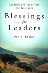 Blessings for Leaders: Leadership Wisdom from the Beatitudes