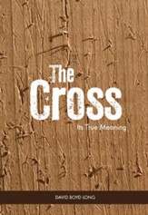 The Cross: Its True Meaning