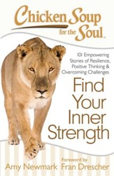 Chicken Soup for the Soul: Find Your Inner Strength: 101 Empowering Stories of Resilience, Positive Thinking, and Overcoming Challenges - eBook