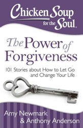 Chicken Soup for the Soul: The Power of Forgiveness: 101 Stories about How to Let Go and Change Your Life - eBook