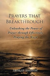 Prayers that Breakthrough: Unleashing the Power of Prayer through Effectively Praying the Word - eBook