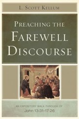 Preaching the Farewell Discourse: An Expository Walk-Through of John 13:31-17:26 - eBook
